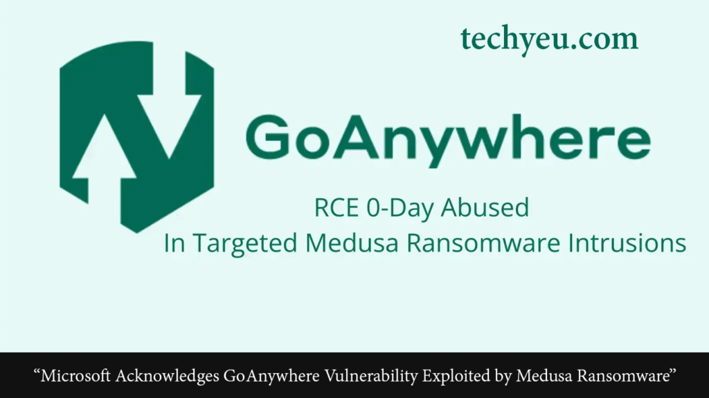 Microsoft Acknowledges GoAnywhere Vulnerability Exploited by Medusa Ransomware “Microsoft Acknowledges GoAnywhere Vulnerability Exploited by Medusa Ransomware”